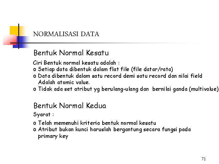 NORMALISASI DATA Bentuk Normal Kesatu Ciri Bentuk normal kesatu adalah : o Setiap data