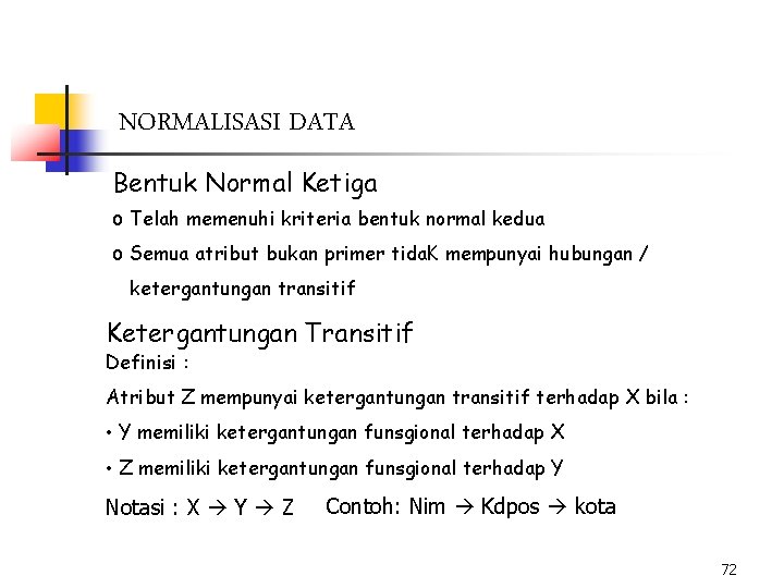 NORMALISASI DATA Bentuk Normal Ketiga o Telah memenuhi kriteria bentuk normal kedua o Semua