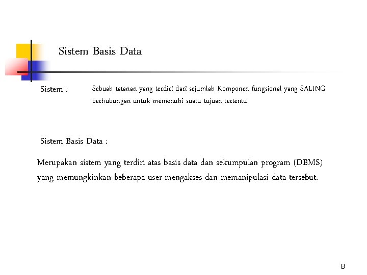 Sistem Basis Data Sistem : Sebuah tatanan yang terdiri dari sejumlah Komponen fungsional yang