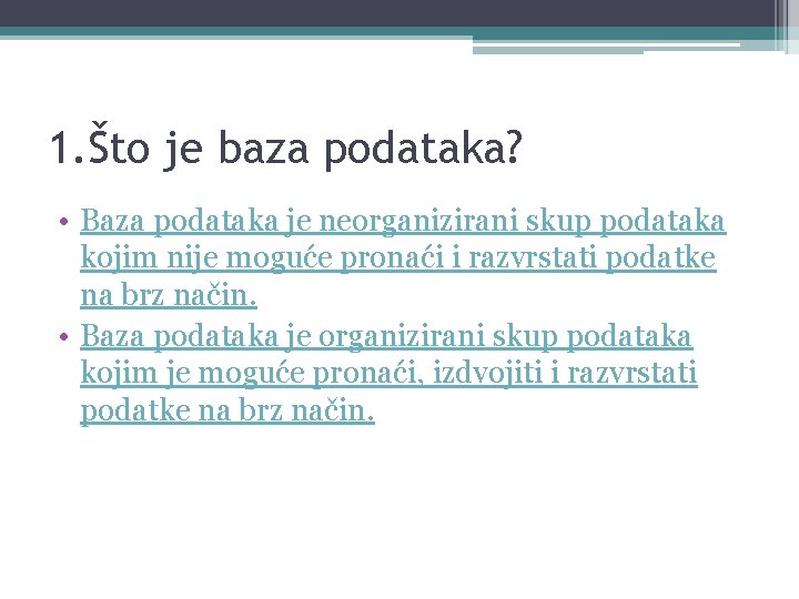 1. Što je baza podataka? • Baza podataka je neorganizirani skup podataka kojim nije