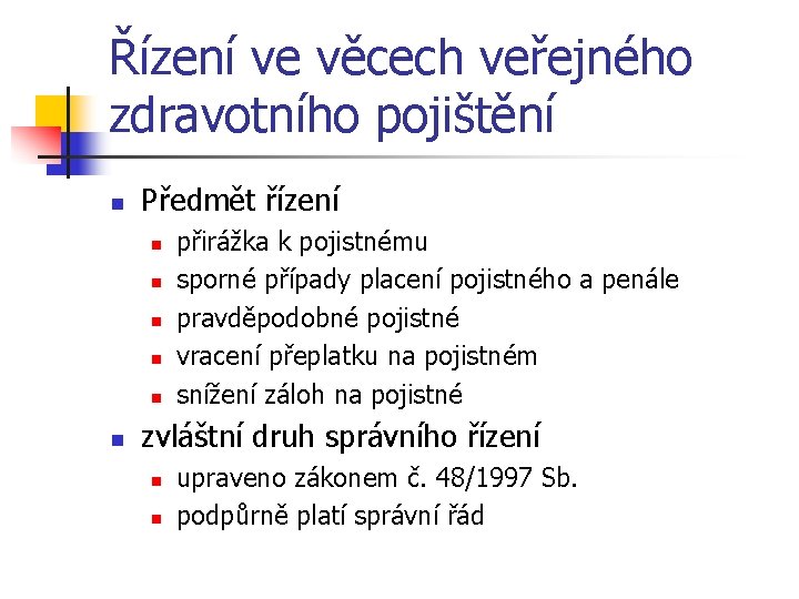 Řízení ve věcech veřejného zdravotního pojištění n Předmět řízení n n n přirážka k