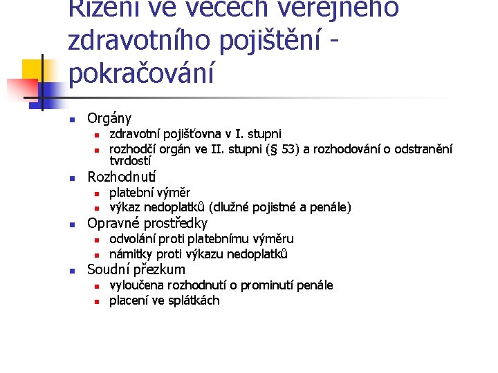 Řízení ve věcech veřejného zdravotního pojištění pokračování n Orgány n n n Rozhodnutí n