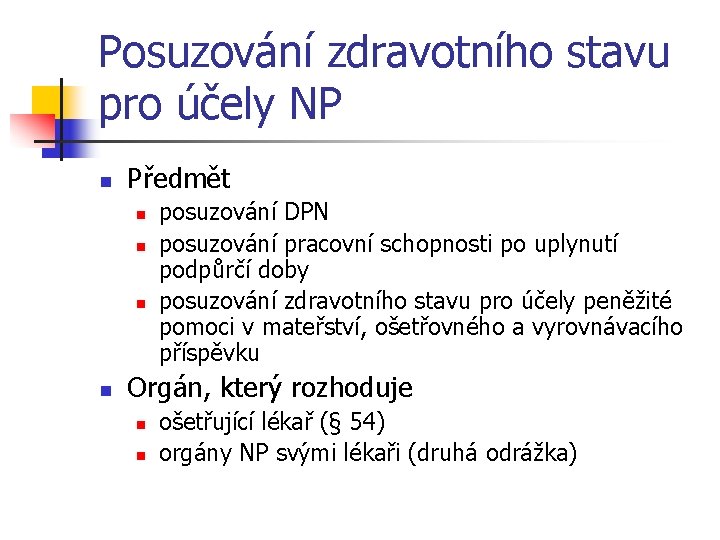 Posuzování zdravotního stavu pro účely NP n Předmět n n posuzování DPN posuzování pracovní