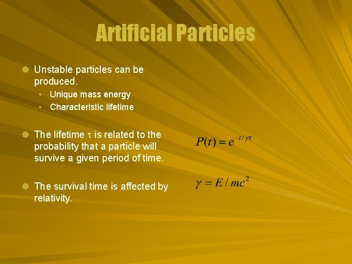 Artificial Particles ] Unstable particles can be produced. • Unique mass energy • Characteristic