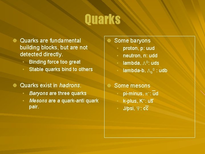 Quarks ] Quarks are fundamental building blocks, but are not detected directly. • Binding