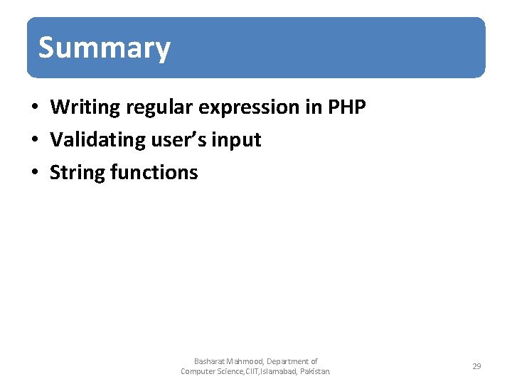 Summary • Writing regular expression in PHP • Validating user’s input • String functions