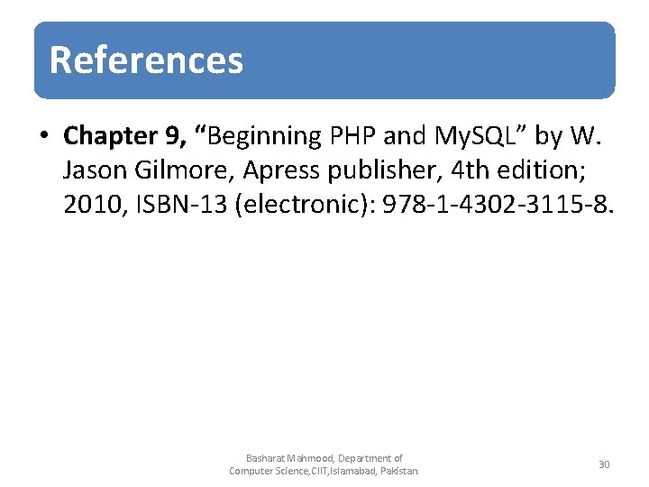 References • Chapter 9, “Beginning PHP and My. SQL” by W. Jason Gilmore, Apress