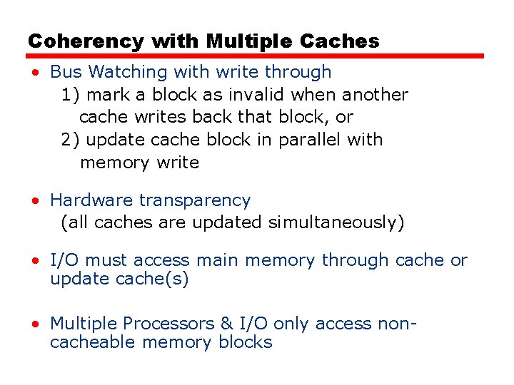 Coherency with Multiple Caches • Bus Watching with write through 1) mark a block