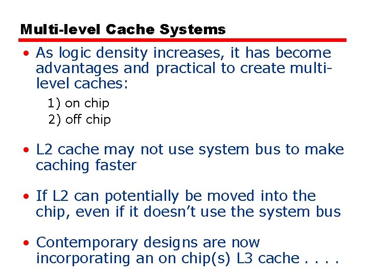 Multi-level Cache Systems • As logic density increases, it has become advantages and practical