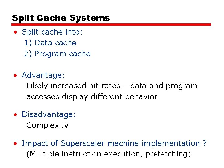 Split Cache Systems • Split cache into: 1) Data cache 2) Program cache •