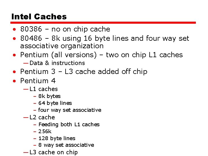 Intel Caches • 80386 – no on chip cache • 80486 – 8 k