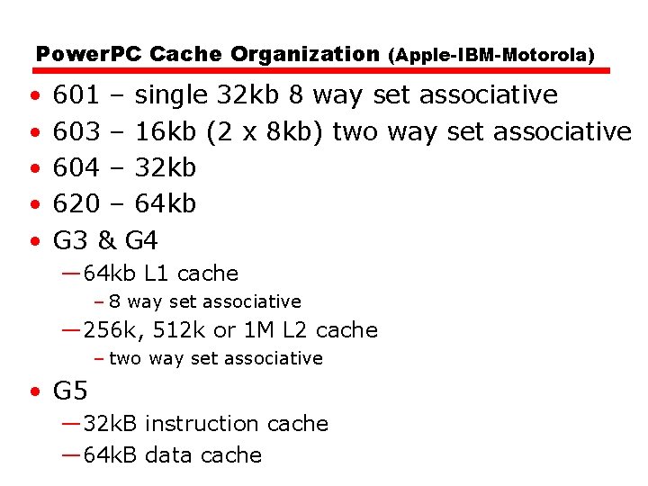 Power. PC Cache Organization (Apple-IBM-Motorola) • • • 601 – single 32 kb 8