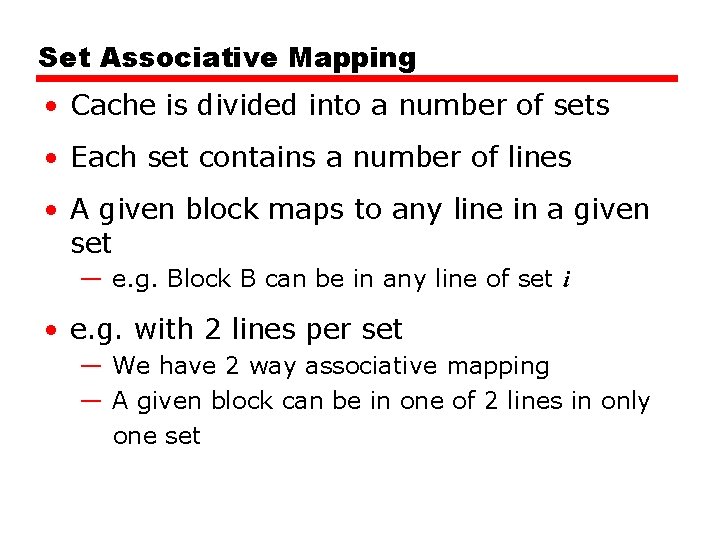 Set Associative Mapping • Cache is divided into a number of sets • Each