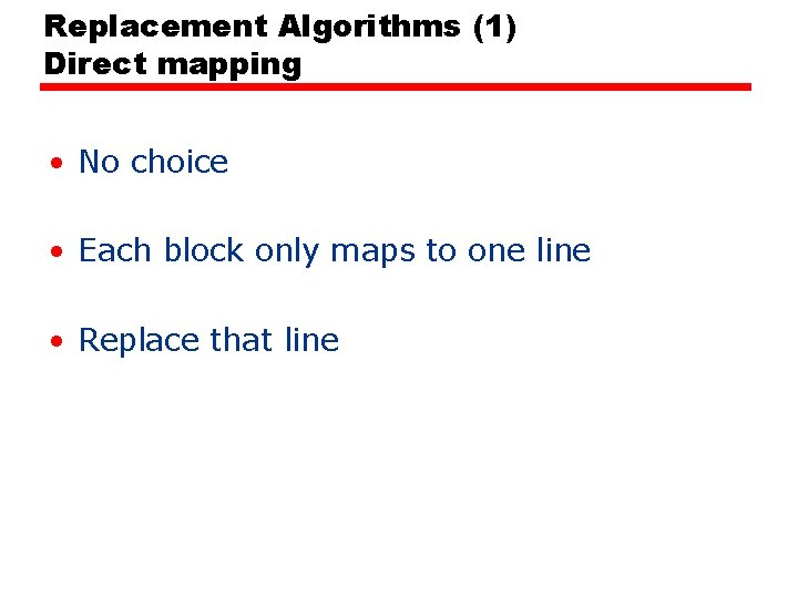 Replacement Algorithms (1) Direct mapping • No choice • Each block only maps to