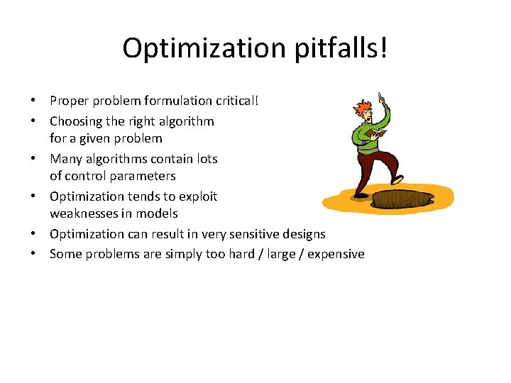Optimization pitfalls! • Proper problem formulation critical! • Choosing the right algorithm for a