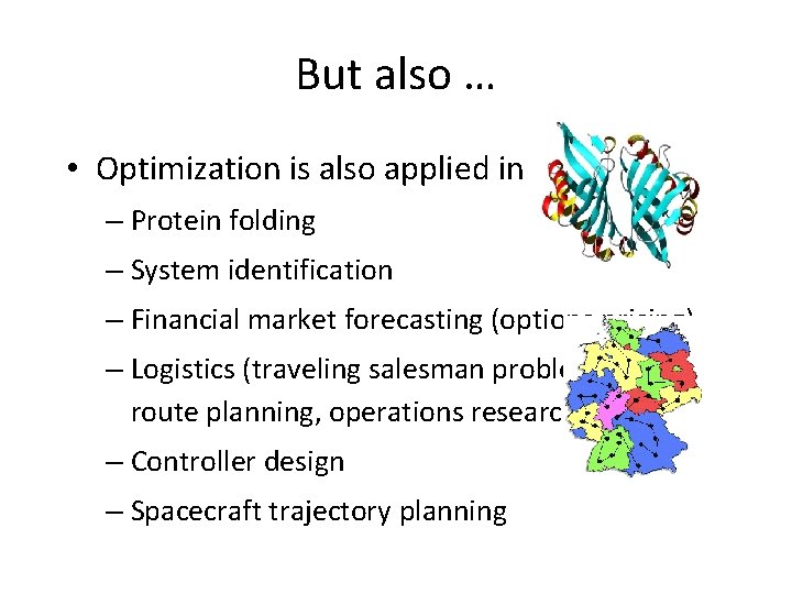 But also … • Optimization is also applied in: – Protein folding – System
