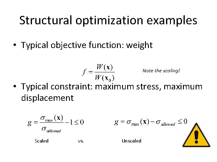 Structural optimization examples • Typical objective function: weight Note the scaling! • Typical constraint: