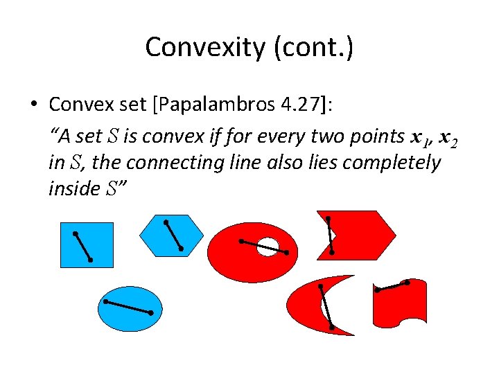Convexity (cont. ) • Convex set [Papalambros 4. 27]: “A set S is convex
