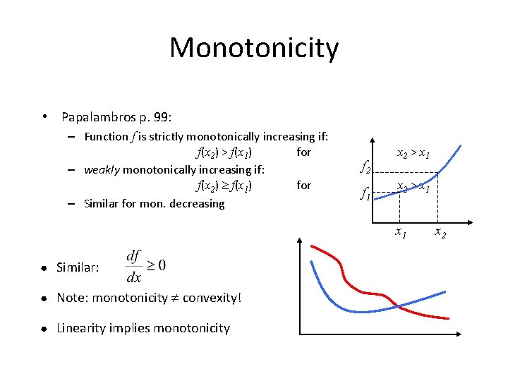 Monotonicity • Papalambros p. 99: – Function f is strictly monotonically increasing if: f(x