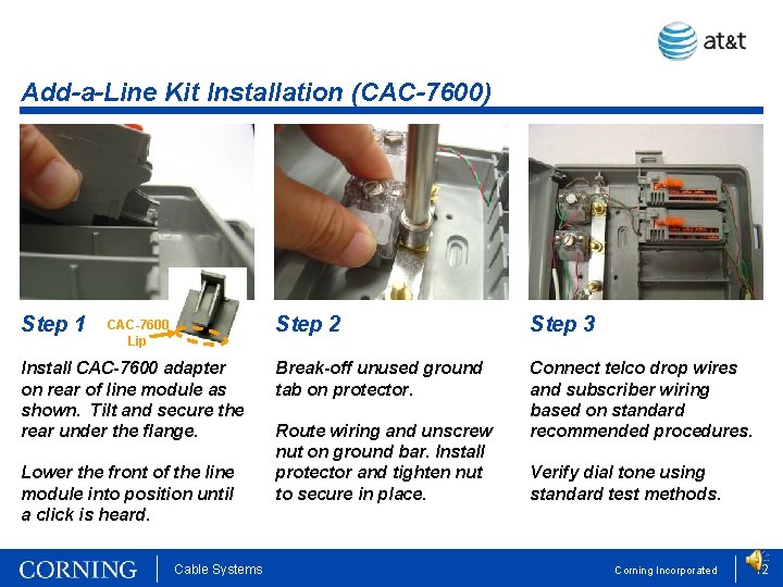 Add-a-Line Kit Installation (CAC-7600) Step 1 CAC-7600 Lip Install CAC-7600 adapter on rear of