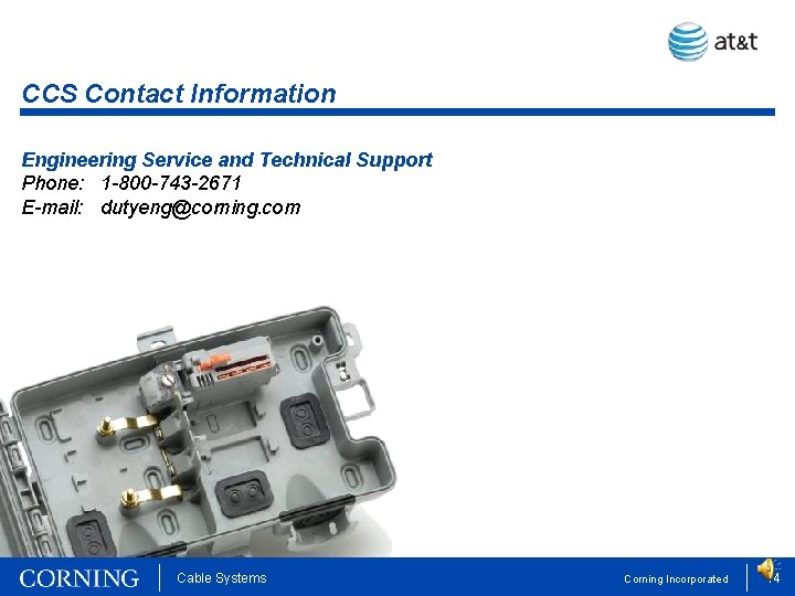 CCS Contact Information Engineering Service and Technical Support Phone: 1 -800 -743 -2671 E-mail: