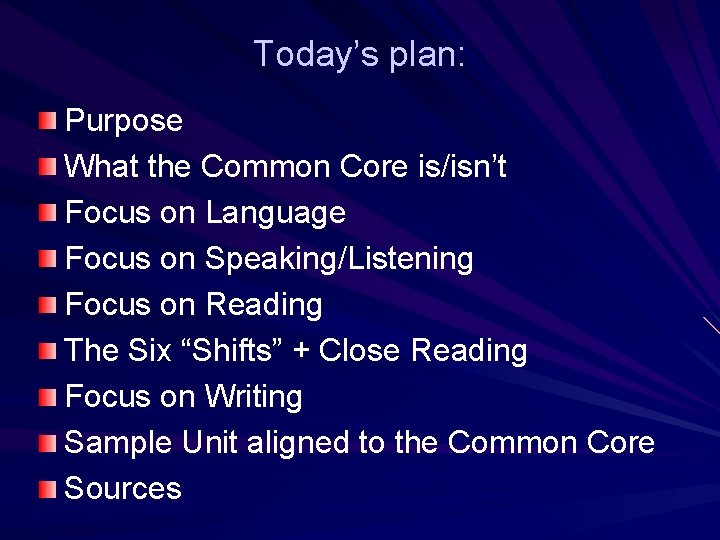 Today’s plan: Purpose What the Common Core is/isn’t Focus on Language Focus on Speaking/Listening