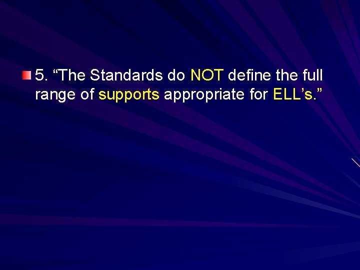 5. “The Standards do NOT define the full range of supports appropriate for ELL’s.