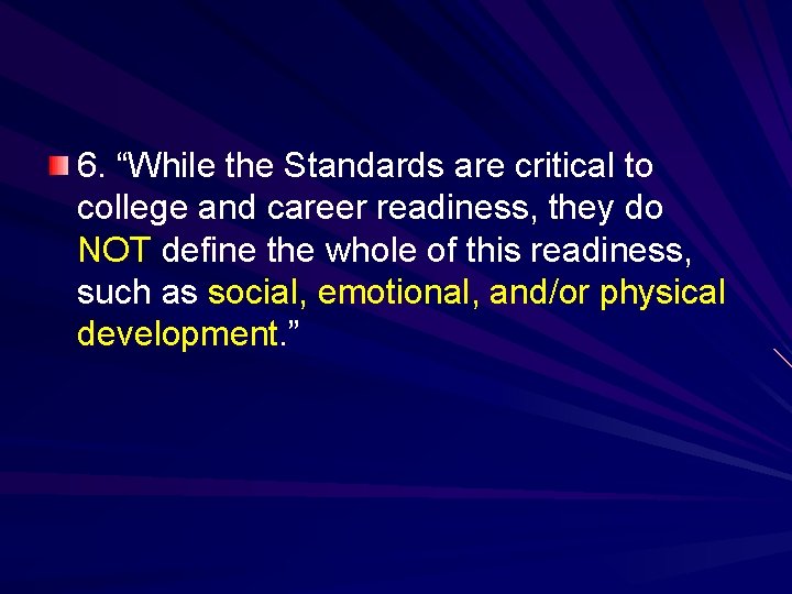 6. “While the Standards are critical to college and career readiness, they do NOT