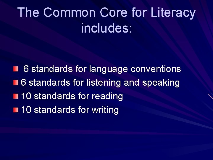 The Common Core for Literacy includes: 6 standards for language conventions 6 standards for