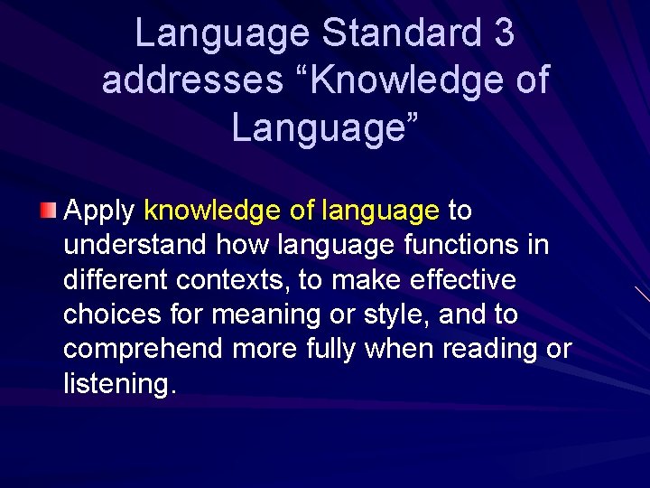 Language Standard 3 addresses “Knowledge of Language” Apply knowledge of language to understand how