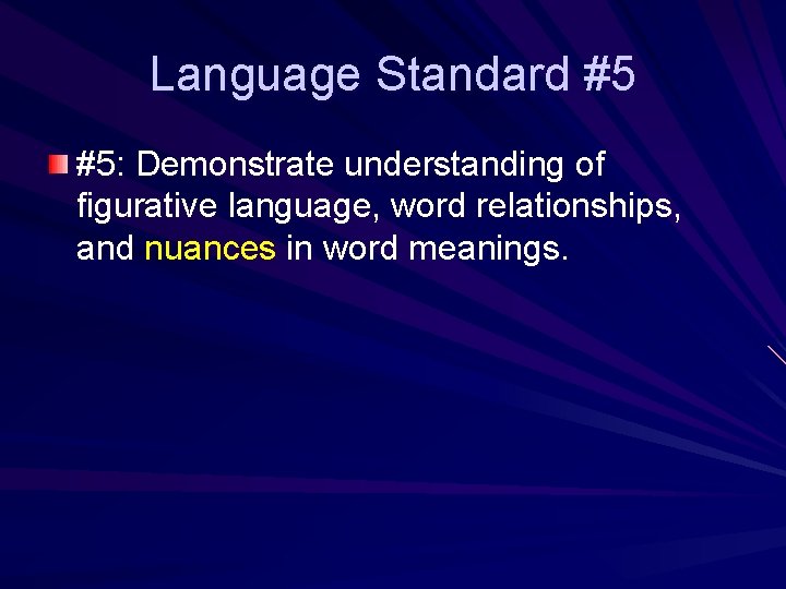 Language Standard #5 #5: Demonstrate understanding of figurative language, word relationships, and nuances in