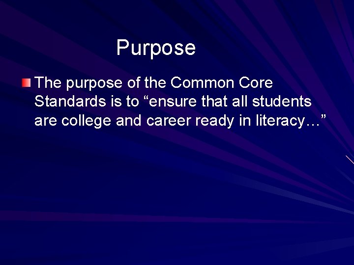 Purpose The purpose of the Common Core Standards is to “ensure that all students