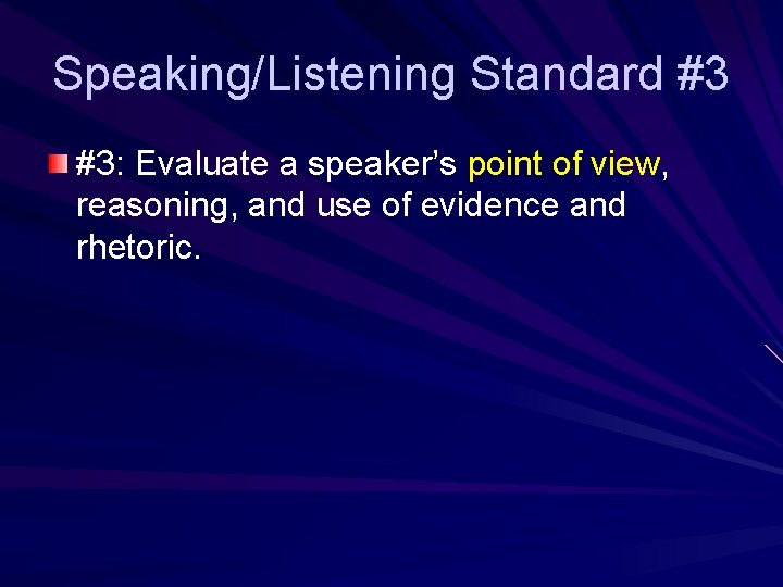 Speaking/Listening Standard #3 #3: Evaluate a speaker’s point of view, reasoning, and use of