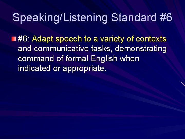 Speaking/Listening Standard #6 #6: Adapt speech to a variety of contexts and communicative tasks,