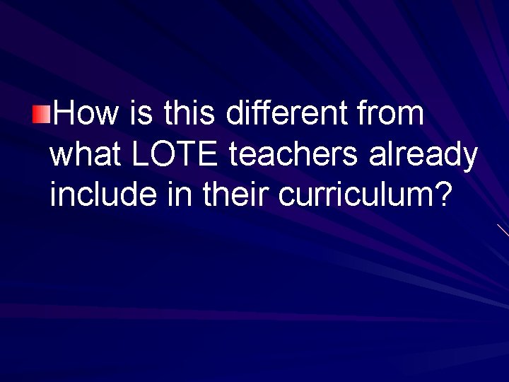 How is this different from what LOTE teachers already include in their curriculum? 