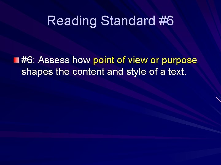 Reading Standard #6 #6: Assess how point of view or purpose shapes the content