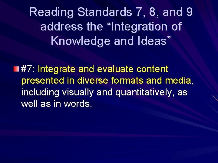 Reading Standards 7, 8, and 9 address the “Integration of Knowledge and Ideas” #7: