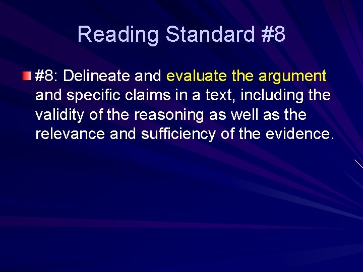 Reading Standard #8 #8: Delineate and evaluate the argument and specific claims in a