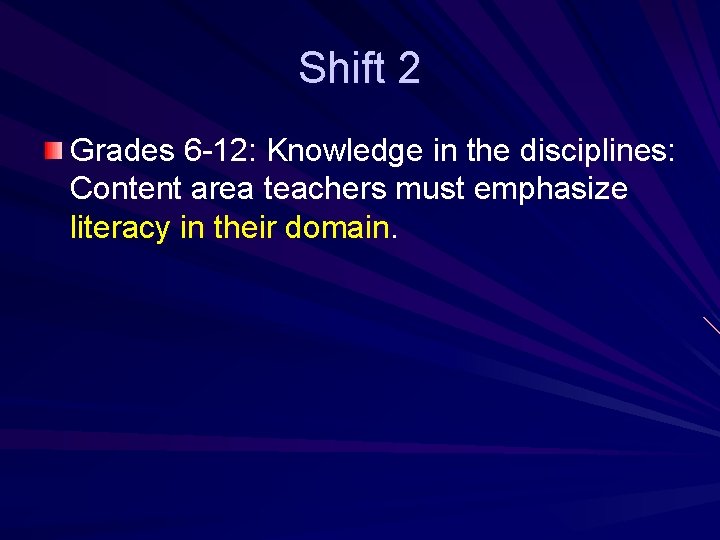 Shift 2 Grades 6 -12: Knowledge in the disciplines: Content area teachers must emphasize