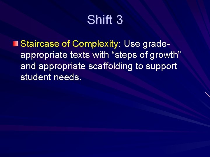 Shift 3 Staircase of Complexity: Use gradeappropriate texts with “steps of growth” and appropriate