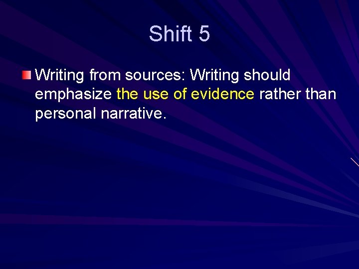 Shift 5 Writing from sources: Writing should emphasize the use of evidence rather than