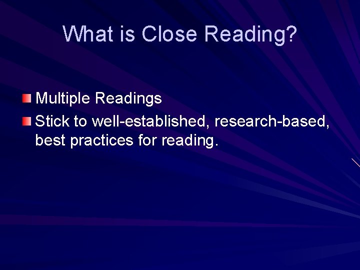 What is Close Reading? Multiple Readings Stick to well-established, research-based, best practices for reading.