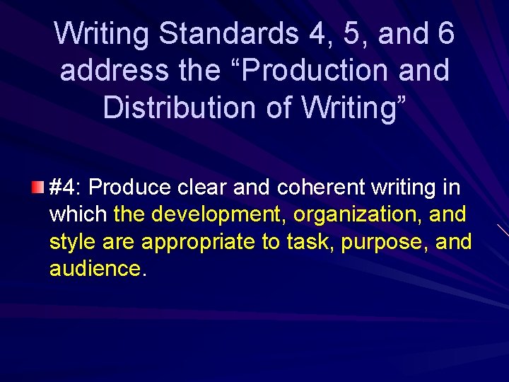 Writing Standards 4, 5, and 6 address the “Production and Distribution of Writing” #4: