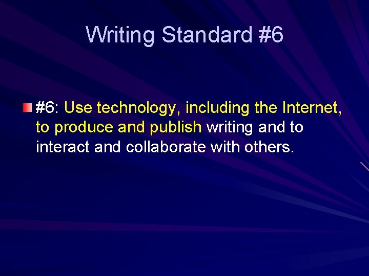 Writing Standard #6 #6: Use technology, including the Internet, to produce and publish writing