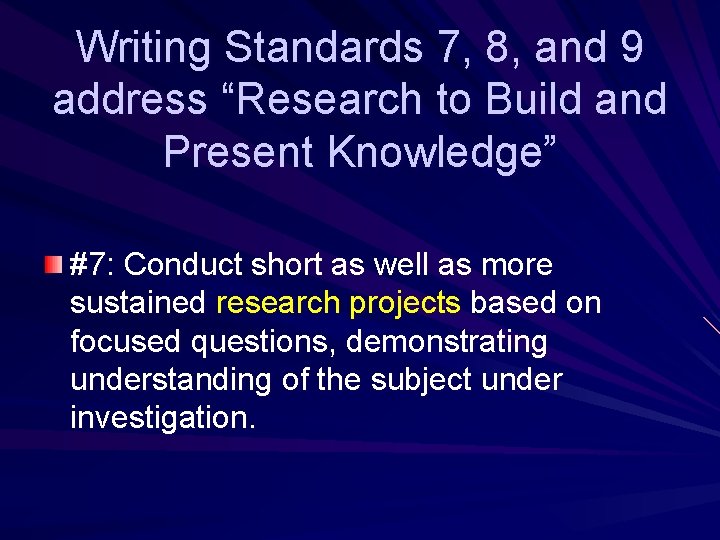Writing Standards 7, 8, and 9 address “Research to Build and Present Knowledge” #7:
