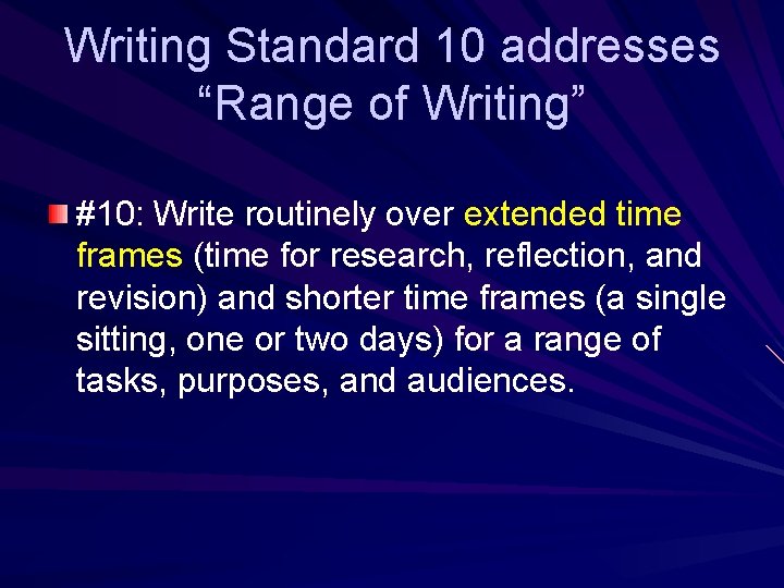 Writing Standard 10 addresses “Range of Writing” #10: Write routinely over extended time frames