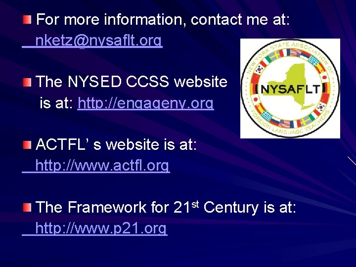 For more information, contact me at: nketz@nysaflt. org The NYSED CCSS website is at: