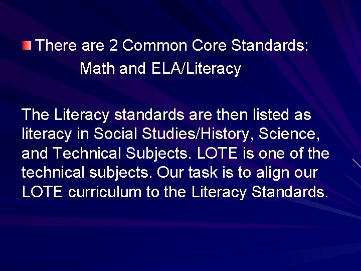 There are 2 Common Core Standards: Math and ELA/Literacy The Literacy standards are then