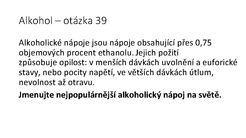 Alkohol – otázka 39 Alkoholické nápoje jsou nápoje obsahující přes 0, 75 objemových procent