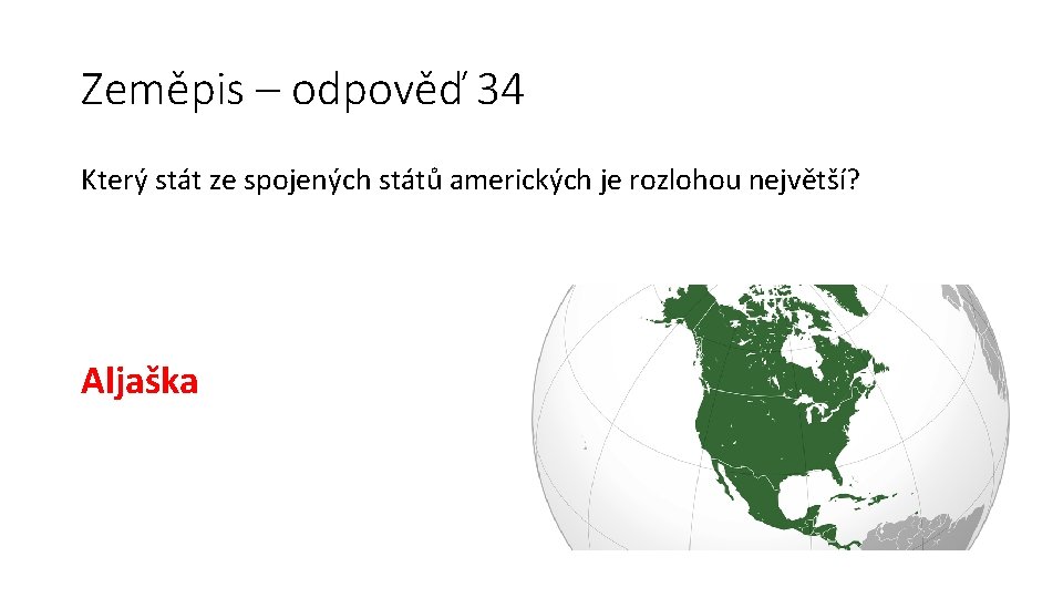 Zeměpis – odpověď 34 Který stát ze spojených států amerických je rozlohou největší? Aljaška